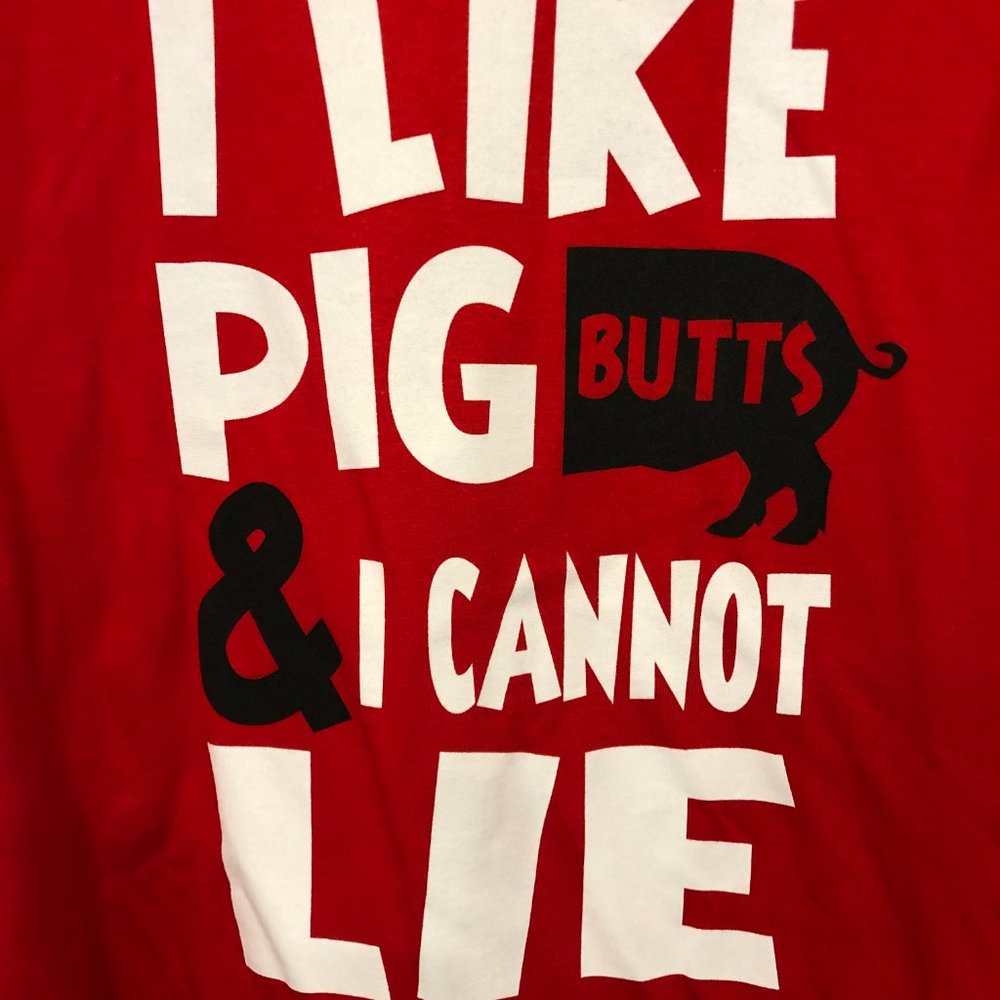 I LIKE PIG BUTTS & I CANNOT LIE    2XL
